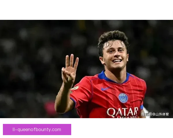 内维斯正式加盟巴黎圣日耳曼引发转会市场新格局讨论